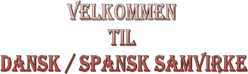 Velkommen 
til 
Dansk / Spansk samvirke
